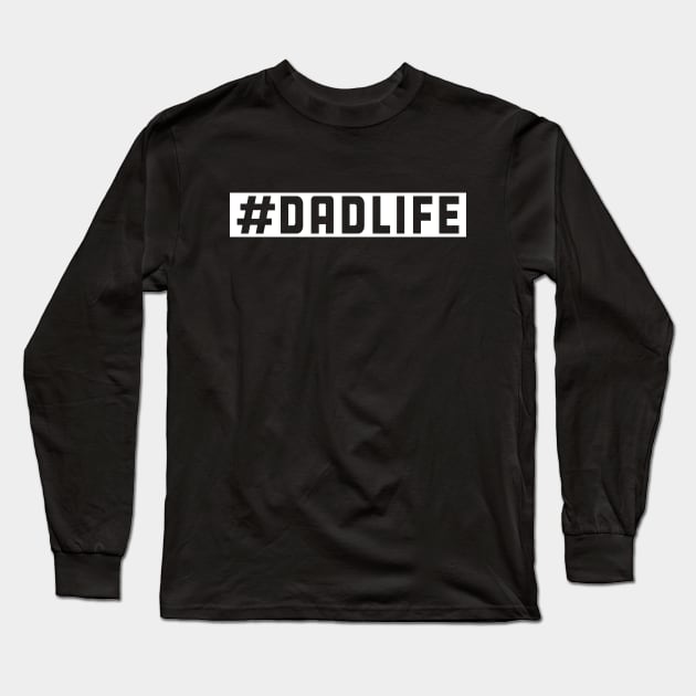 Dad Life - #dadlife Long Sleeve T-Shirt by KC Happy Shop